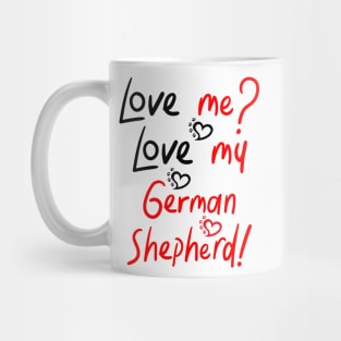 :Love me Love my German Shepherd! Especially for GSD owners! Mug